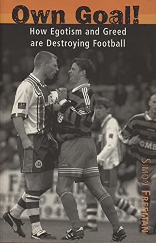 Stock image for Own Goal!: How Corruption, Egotism and Greed is destroying Football: How Egotism and Greed are Destroying Football for sale by WorldofBooks