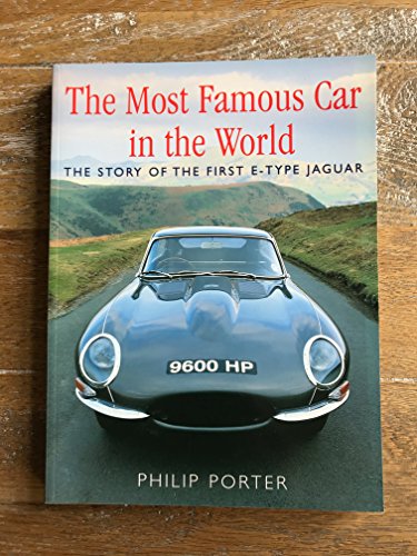 The Most Famous Car in the World: The Story of the First E-Type Jaguar (9780752831824) by Porter, Philip