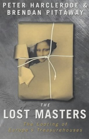 Imagen de archivo de The Lost Masters: Looting of Europe's Treasurehouses a la venta por WorldofBooks