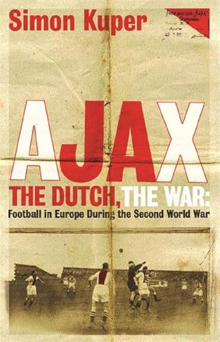 Imagen de archivo de Ajax, the Dutch, the War : Football in Europe During the Second World War a la venta por SecondSale