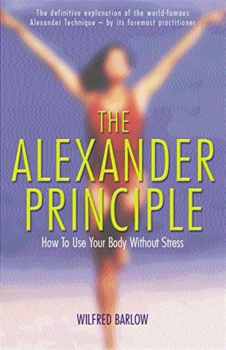 Stock image for The Alexander Principle: How to Use Your Body Without Stress for sale by SecondSale