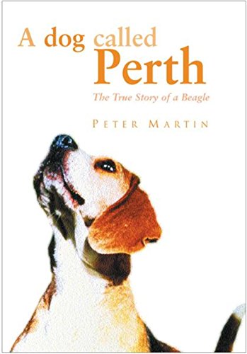 A Dog Called Perth: The Voyage of a Beagle Hardcover Peter Martin (9780752845975) by Peter Martin