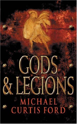 Gods & Legions: A Novel of the Roman Empire - Michael Curtis Ford
