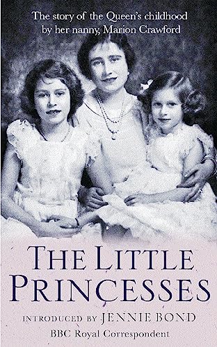 9780752849744: The Little Princesses: The extraordinary story of the Queen's childhood by her Nanny