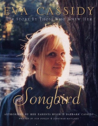 Beispielbild fr Eva Cassidy: Songbird: By Those Who Knew Her Authorised by Hugh and Barbara Cassidy zum Verkauf von Reuseabook