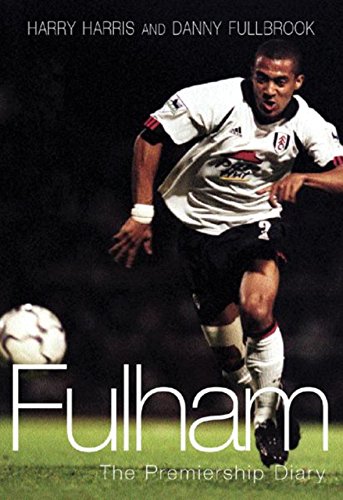 Fulham: The Premiership Diary (9780752851440) by Harry Harris; Danny Fullbrook