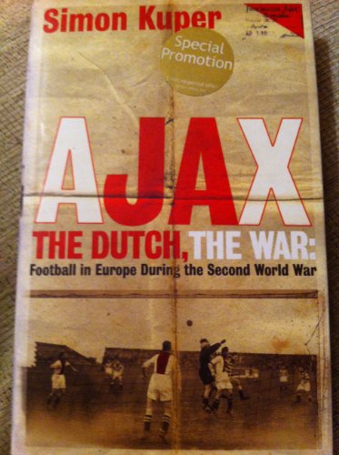 Beispielbild fr Ajax, The Dutch, The War: Football in Europe During the Second World War zum Verkauf von WorldofBooks