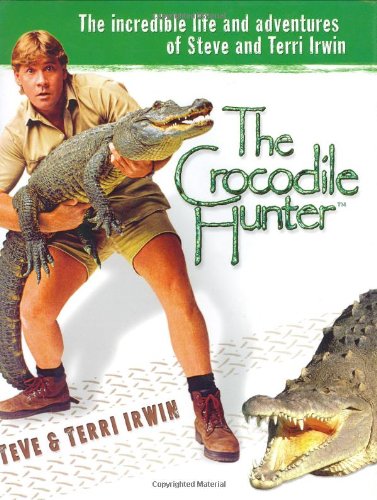 Stock image for The Crocodile Hunter: The Incredible Life and Adventures of Steve and Terri Irwin for sale by AwesomeBooks