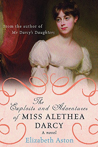 Beispielbild fr The Exploits and Adventures of Miss Alethea Darcy zum Verkauf von WorldofBooks