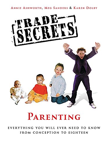 Imagen de archivo de Trade Secrets: Parenting: Everything You Will Ever Need To Know From Conception To Leaving Home a la venta por AwesomeBooks