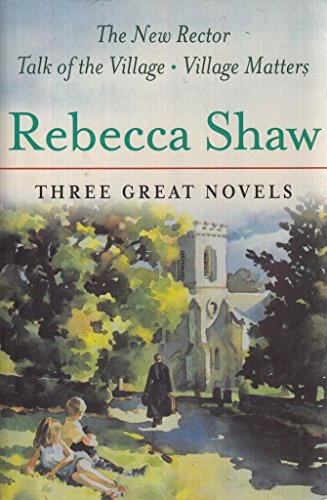Imagen de archivo de Rebecca Shaw: Three Great Novels: The New Rector, Talk of the Village, Village Matters a la venta por ThriftBooks-Reno