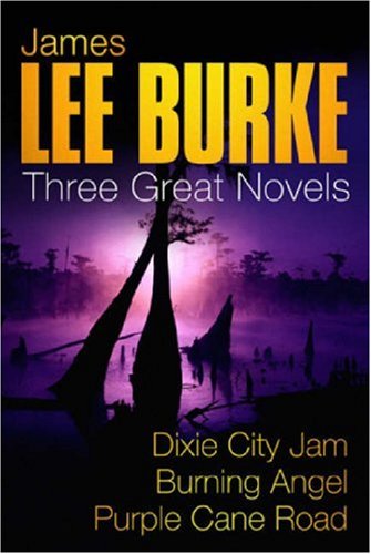 Stock image for James Lee Burke: Three Great Novels: Dixie City Jam, Burning Angel, Purple Cane Road for sale by WorldofBooks