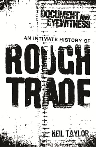 9780752853581: Document And Eyewitness: An Intimate History of Rough Trade