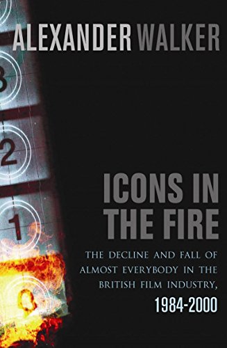 Imagen de archivo de Icons in the Fire: The Decline and Fall of Almost Everybody in the British Film Industry a la venta por AwesomeBooks