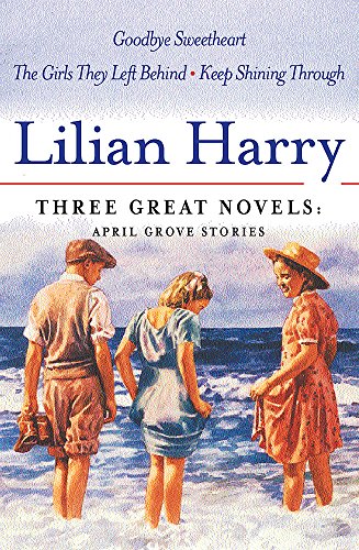 Stock image for Lilian Harry: Three Great Novels: April Grove Stories: Goodbye Sweetheart, The Girls They Left Behind, Keep Smiling Through for sale by WorldofBooks
