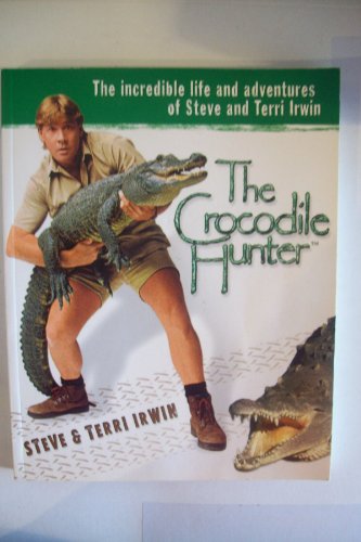 Stock image for The Crocodile Hunter: The Incredible Life and Adventures of Steve and Terri Irwin for sale by WorldofBooks