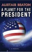 Beispielbild fr A Planet for the President : A Novel zum Verkauf von Better World Books Ltd