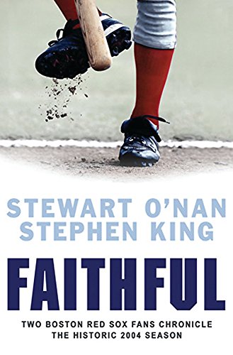 9780752864792: Faithful: Two Boston Red Sox Fans Chronicle the Historic 2004 Season