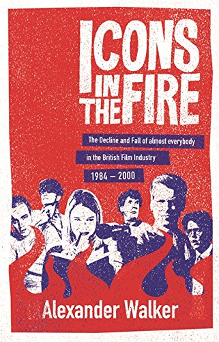 Beispielbild fr Icons in the Fire: The Decline and Fall of Almost Everybody in the British Film Industry zum Verkauf von WorldofBooks