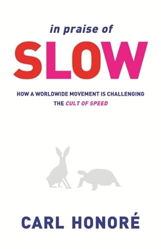 In Praise of Slow: How a Worldwide Movement is Challenging the Cult of Speed (9780752865263) by Carl HonorÃ©