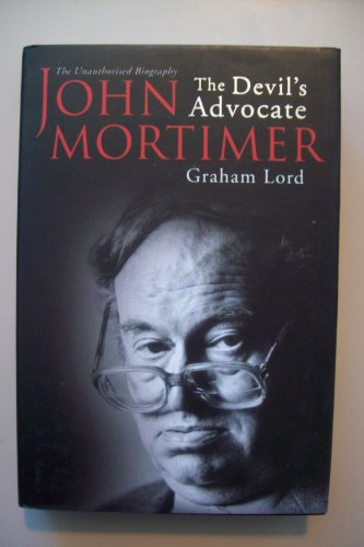 Imagen de archivo de John Mortimer: The Devil's Advocate: The Unauthorised Biography: The Unauthorised Biography Of John Mortimer a la venta por AwesomeBooks
