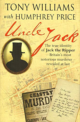 Beispielbild fr Uncle Jack: The True Identity of Jack the Ripper - Britain's Most Notorious Murderer Revealed at Last zum Verkauf von PsychoBabel & Skoob Books