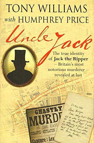 Stock image for Uncle Jack: The True Identity of Jack the Ripper - Britain's Most Notorious Murderer Revealed at Last for sale by PsychoBabel & Skoob Books