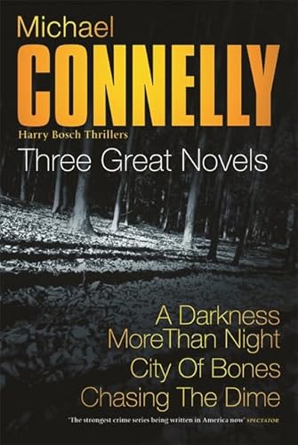 Stock image for Michael Connelly: Three Great Novels: His Latest Bestsellers: A Darkness More Than Night, City of Bones, Chasing The Dime for sale by WorldofBooks