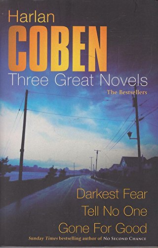 Imagen de archivo de Harlan Coben: Three Great Novels: The Bestsellers: Darkest Fear, Gone For Good, Tell No One: "Tell No One", "Gone for Good", "Darkest Fear" (Great Novels) a la venta por Goldstone Books