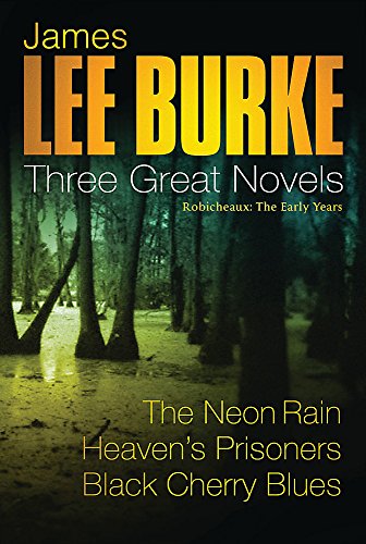 Stock image for Three Great Novels - Robicheaux: The Early Years "The Neon Rain", "Heaven's Prisoners", "Black Cherry Blues" for sale by WorldofBooks