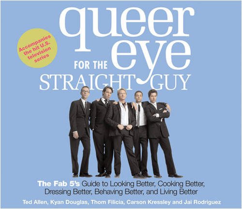 Beispielbild fr Queer Eye for the Straight Guy: The Fab 5's Guide to Looking Better, Cooking Better, Dressing Better, Behaving Better and Living Bet zum Verkauf von WYEMART LIMITED