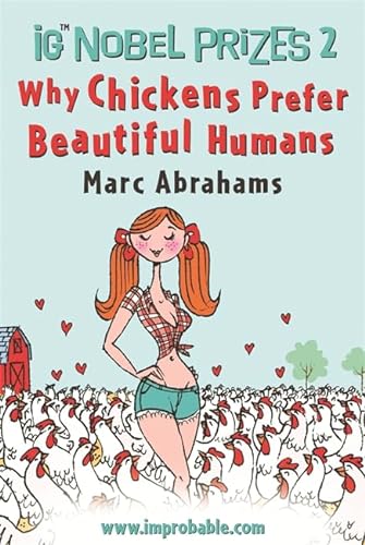 Stock image for Ig Nobel Prizes: Why Chickens Prefer Beautiful Humans for sale by Better World Books: West