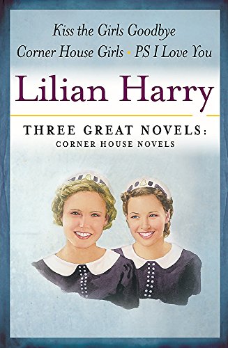 9780752869025: Lilian Harry: Three Great Novels: Corner House Novels: The Corner House Girls, Kiss the Girls Goodbye, PS I Love You