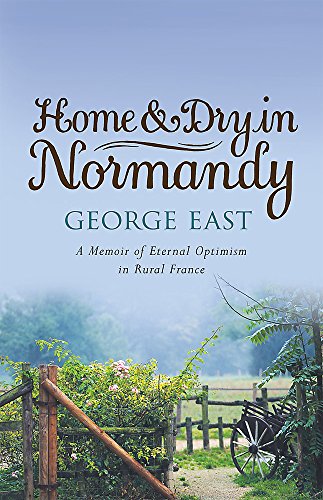 Beispielbild fr Home & Dry in Normandy: A Memoir Of Eternal Optimism In Rural France (The Hungry Student) zum Verkauf von WorldofBooks