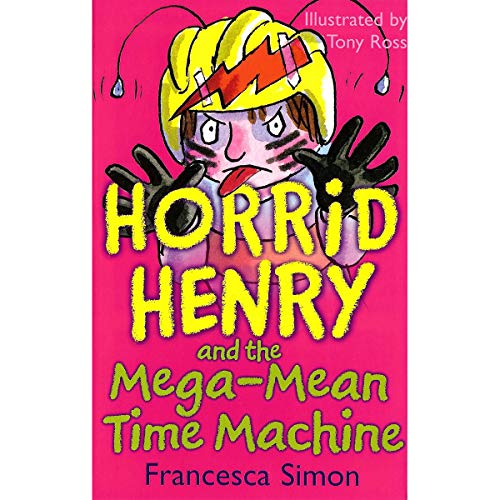 Horrid Henry and the Mega-Mean Time Machine: Book 13 (9780752872278) by Simon, Francesca