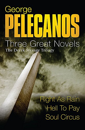 Imagen de archivo de George Pelecanos: Three Great Novels: The Derek Strange Trilogy: Right as Rain, Hell to Pay, Soul Circus a la venta por AwesomeBooks