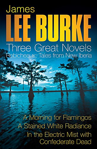 Beispielbild fr James Lee Burke: 3 Great Novels: Robicheaux Tales From Louisiana: A Morning for Flamingos, A Stained White Radiance, In the Electric Mist With Confederate Dead zum Verkauf von WorldofBooks