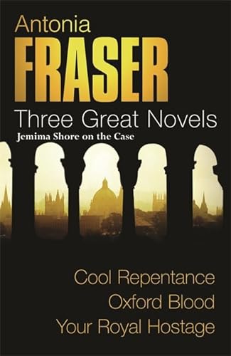 Stock image for Antonia Fraser: Three Great Novels: Jemima Shore On The Case: Cool Repentance, Oxford Blood, Your Royal Hostage for sale by WorldofBooks