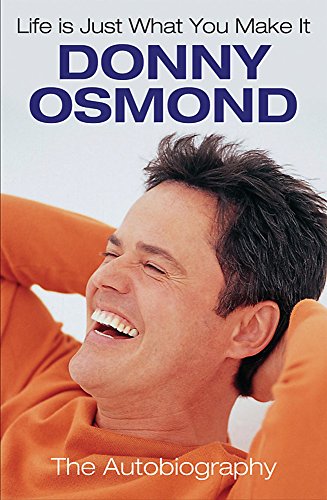 DONNY OSMOND: LIFE IS JUST WHAT YOU MAKE IT: THE AUTOBIOGRAPHY. (SIGNED)