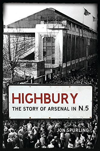 9780752873442: Highbury: The Story of Arsenal In N.5