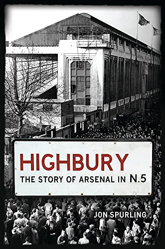 Stock image for Highbury: The Story of Arsenal In N.5 for sale by WorldofBooks