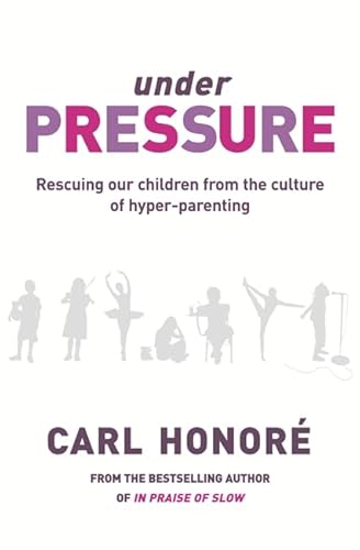 Imagen de archivo de Under Pressure: Rescuing Our Children From The Culture Of Hyper-Parenting a la venta por AwesomeBooks