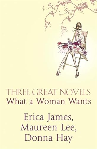 Three Great Novels- What A Woman Wants (9780752875323) by Hay, Donna; James, Erica; Lee, Maureen