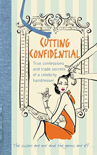 Beispielbild fr Cutting Confidential: True Confessions and Trade Secrets of a Celebrity Hairdresser zum Verkauf von WorldofBooks