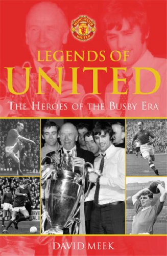 Legends Of United: The Heroes Of The Busby Era - David Meek