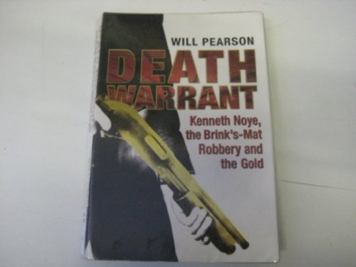 9780752875644: Death Warrant: Kenneth Noye, the Brink's-Mat Robbery And The Gold