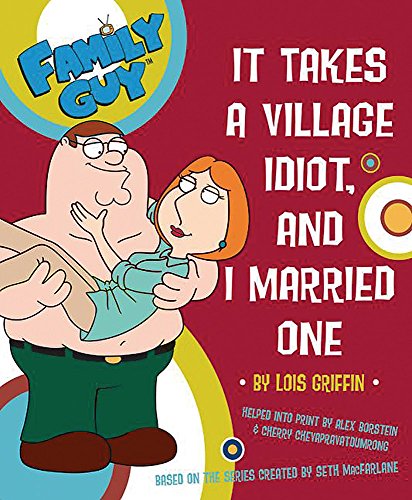 Stock image for Family Guy: It Takes A Village Idiot And I Married One for sale by WorldofBooks