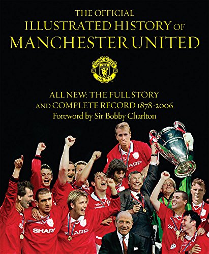 Beispielbild fr The Official Illustrated History Of Manchester United: The Full Story And Complete Record 1878-2006 zum Verkauf von WorldofBooks