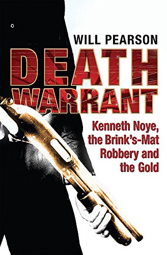 9780752876207: Death Warrant: Kenneth Noye, the Brink's-Mat Robbery And the Gold