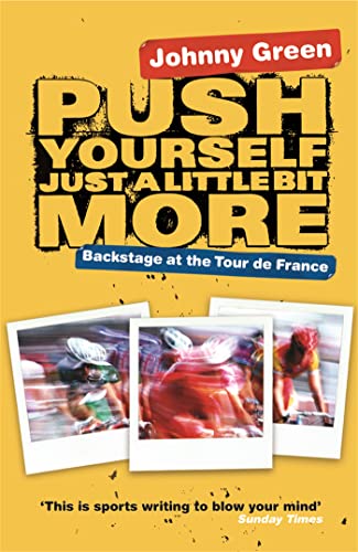 Push Yourself Just a Little Bit More: Backstage at the Tour de France (9780752877709) by Green, Johnny